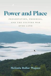 Power and Place: Preservation, Progress, and the Culture War Over Land