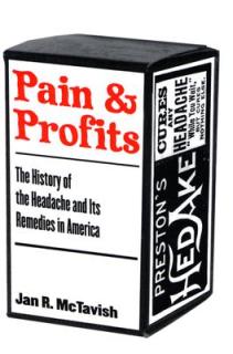 Pain and Profits: The History of the Headache and Its Remedies in America