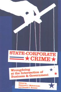 State-Corporate Crime: Wrongdoing at the Intersection of Business and Government