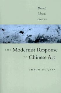 The Modernist Response to Chinese Art: Pound, Moore, Stevens