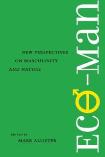 Eco-Man: New Perspectives on Masculinity and Nature
