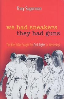 We Had Sneakers, They Had Guns: The Kids Who Fought for Civil Rights in Mississippi