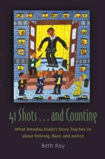 41 Shots . . . and Counting: What Amadou Diallo's Story Teaches Us about Policing, Race, and Justice