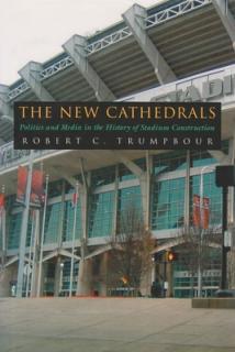 The New Cathedrals: Politics and Media in the History of Stadium Construction