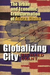Globalizing City: The Urban and Economic Transformation of Accra, Ghana