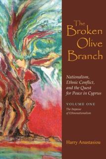 The Broken Olive Branch: Nationalism, Ethnic Conflict, and the Quest for Peace in Cyprus: Volume One: The Impasse of Ethnonationalism