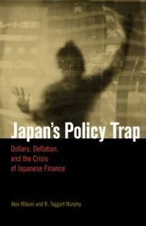Japan's Policy Trap: Dollars, Deflation, and the Crisis of Japanese Finance