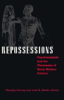Repossessions: Psychoanalysis and the Phantasms of Early Modern Culture