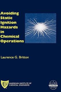 Avoiding Static Ignition Hazards in Chemical Operations: A Ccps Concept Book