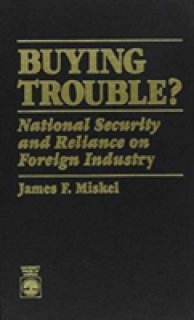 Buying Trouble: National Security and Reliance on Foreign Industry