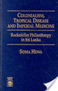 Colonialism, Tropical Disease and Imperial Medicine: Rockefeller Philanthropy in Sri Lanka