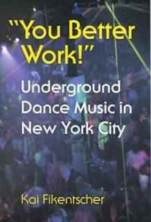 You Better Work!: Underground Dance Music in New York