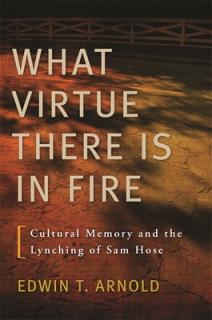 What Virtue There Is in Fire: Cultural Memory and the Lynching of Sam Hose