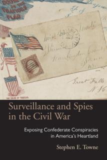 Surveillance and Spies in the Civil War: Exposing Confederate Conspiracies in America's Heartland