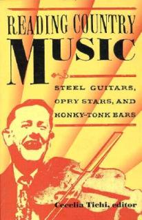 Reading Country Music: Steel Guitars, Opry Stars, and Honky Tonk Bars