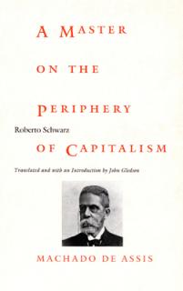 A Master on the Periphery of Capitalism: Machado de Assis