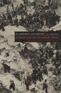 An Aesthetic Occupation: The Immediacy of Architecture and the Palestine Conflict