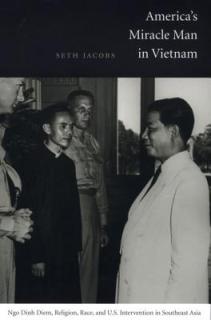 America's Miracle Man in Vietnam: Ngo Dinh Diem, Religion, Race, and U.S. Intervention in Southeast Asia