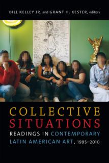 Collective Situations: Readings in Contemporary Latin American Art, 1995-2010