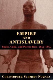 Empire and Antislavery: Spain Cuba and Puerto Rico 1833-1874