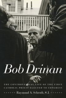 Bob Drinan: The Controversial Life of the First Catholic Priest Elected to Congress