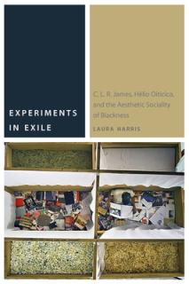 Experiments in Exile: C. L. R. James, Hlio Oiticica, and the Aesthetic Sociality of Blackness
