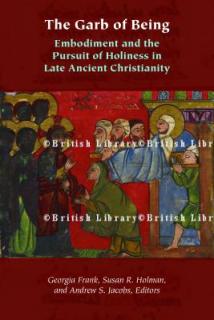 The Garb of Being: Embodiment and the Pursuit of Holiness in Late Ancient Christianity