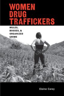 Women Drug Traffickers: Mules, Bosses, and Organized Crime