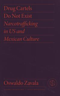 Drug Cartels Do Not Exist: Narcotrafficking in Us and Mexican Culture