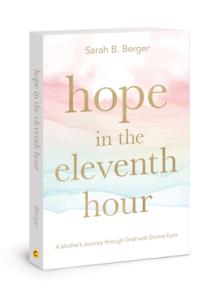 Hope in the Eleventh Hour: A Mother's Journey Through Grief with Eternal Eyes