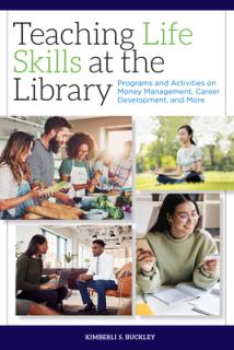 Teaching Life Skills at the Library: Programs and Activities on Money Management, Career Development, and More