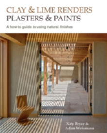 Clay and Lime Renders, Plasters and Paints, 9: A How-To Guide to Using Natural Finishes