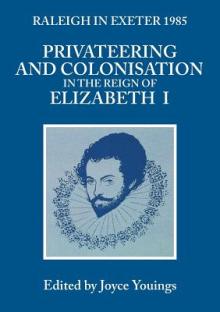 Privateering and Colonization in the Reign of Elizabeth I: Raleigh in Exeter 1985