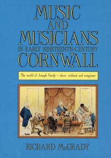 Music and Musicians in Early Nineteenth-Century Cornwall: The World of Joseph Emidy - Slave, Violinist and Composer