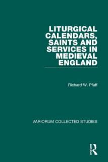 Liturgical Calendars, Saints and Services in Medieval England