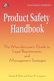 Product Safety Handbook: The Manufacturer's Guide to Legal Requirements and Management Strategies