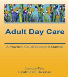 Adult Day Care: A Practical Guidebook and Manual