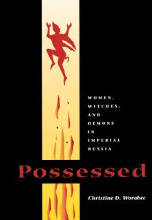 Possessed: Women, Witches, and Demons in Imperial Russia