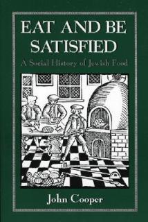 Eat and Be Satisfied: A Social History of Jewish Food