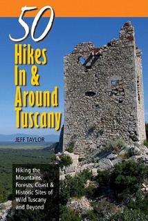 Explorer's Guides: 50 Hikes in & Around Tuscany: Hiking the Mountains, Forests, Coast & Historic Sites of Wild Tuscany & Beyond