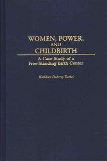 Women, Power, and Childbirth: A Case Study of a Free-Standing Birth Center