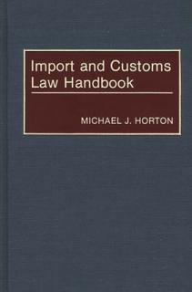 Import and Customs Law Handbook