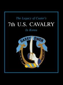 The Legacy of Custer's 7th U.S. Cavalry in Korea