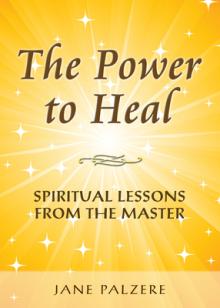The Power to Heal: Spiritual Lessons from the Master