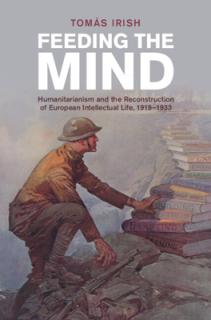 Feeding the Mind: Humanitarianism and the Reconstruction of European Intellectual Life, 1919-1933