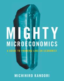 Mighty Microeconomics: A Guide to Thinking Like an Economist