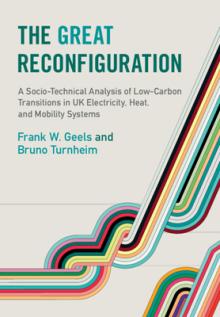 The Great Reconfiguration: A Socio-Technical Analysis of Low-Carbon Transitions in UK Electricity, Heat, and Mobility Systems