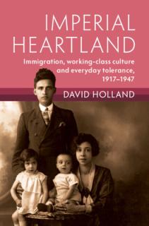Imperial Heartland: Immigration, Working-Class Culture and Everyday Tolerance, 1917-1947