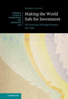Making the World Safe for Investment: The Protection of Foreign Property 1922-1959