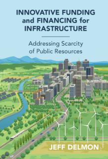 Innovative Funding and Financing for Infrastructure: Addressing Scarcity of Public Resources